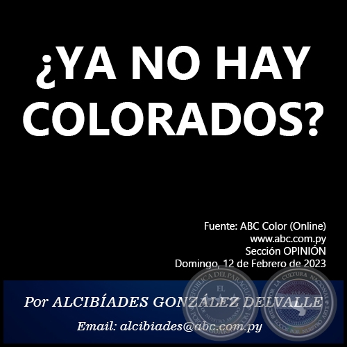 ¿YA NO HAY COLORADOS? - Por ALCIBÍADES GONZÁLEZ DELVALLE - Domingo, 12 de Febrero de 2023   